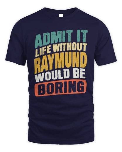 RAYMUND TP88-K4-229
Personalized Funny Quote Apparel “Life Without NAME Would Be Boring” - Unisex Standard T-Shirt - Navy