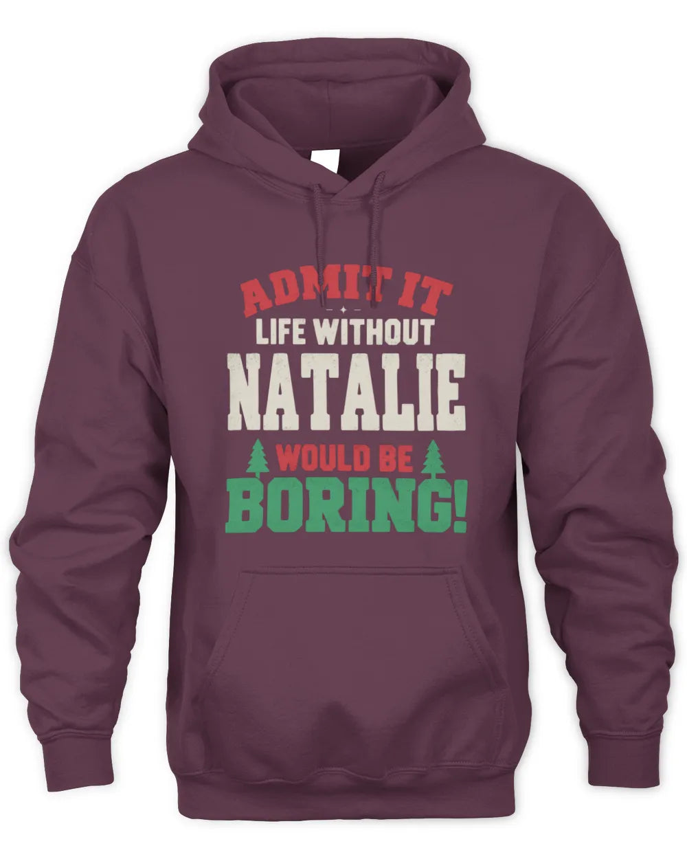 NATALIE P5 TH08 Christmas T-Shirt – “Life Without NAME Would Be Boring” - Unisex Hoodie - Maroon