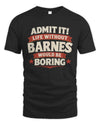 BARNES P4 KT003 Personalized Funny Quote Apparel “Life Without NAME Would Be Boring”