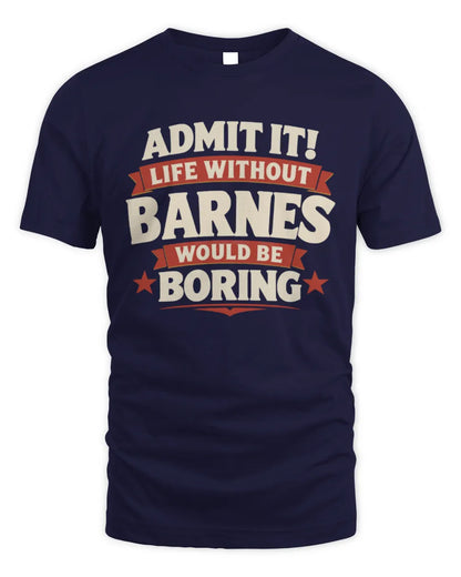 BARNES P4 KT003 Personalized Funny Quote Apparel “Life Without NAME Would Be Boring” - Unisex Standard T-Shirt - Navy