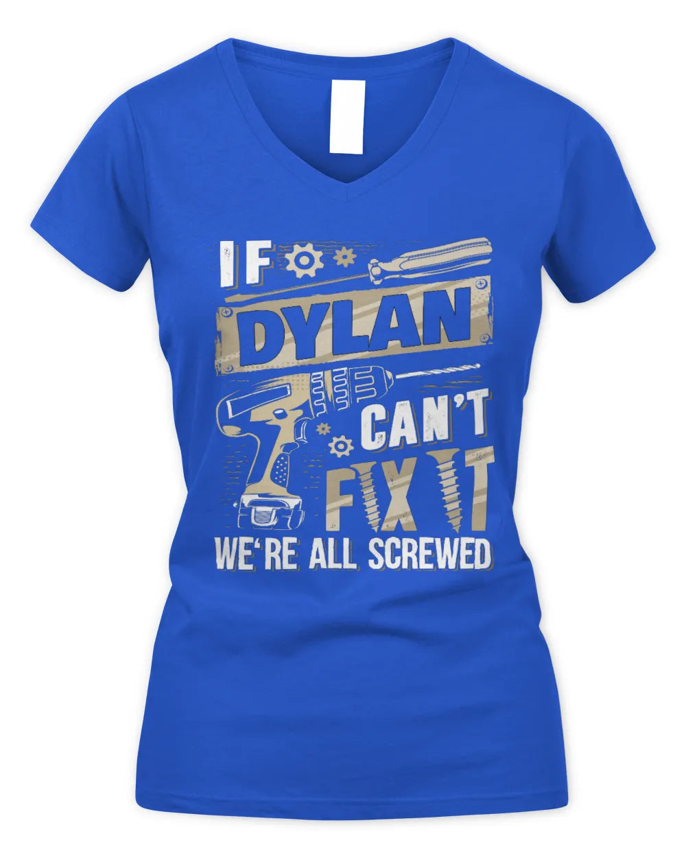 DYLAN TX03 P02 - Personalized Handyman Mechanic Shirt “If NAME Can’t Fix It, We’re All Screwed” - Women's V-Neck T-Shirt - Royal