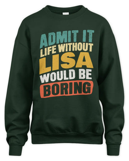 LISA TP88-K4-229
Personalized Funny Quote Apparel “Life Without NAME Would Be Boring” - Unisex Sweatshirt - Forest Green