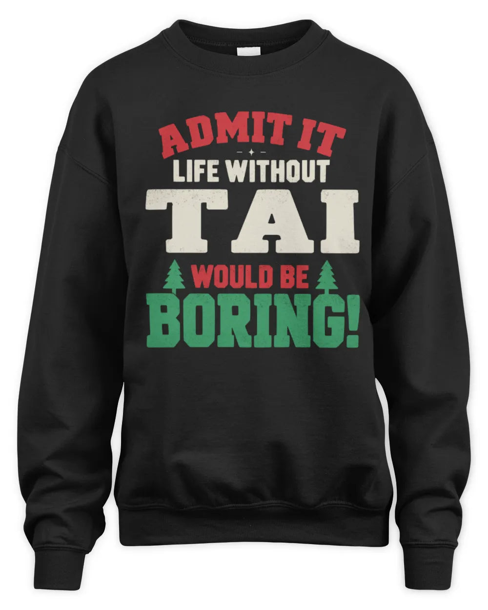 TAI P5 TH08 Christmas T-Shirt – “Life Without NAME Would Be Boring” - Unisex Sweatshirt - Black