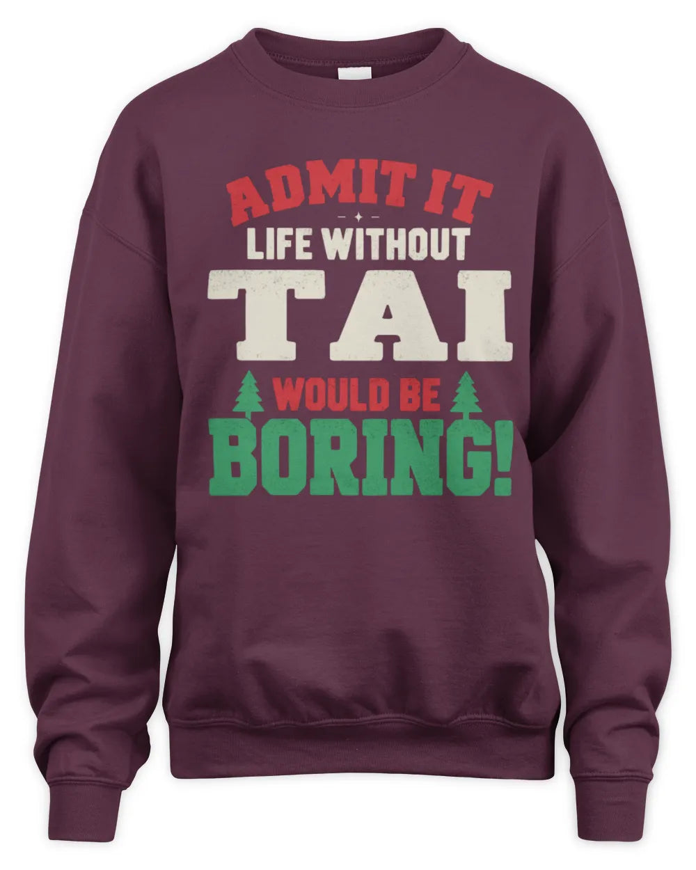 TAI P5 TH08 Christmas T-Shirt – “Life Without NAME Would Be Boring” - Unisex Sweatshirt - Maroon