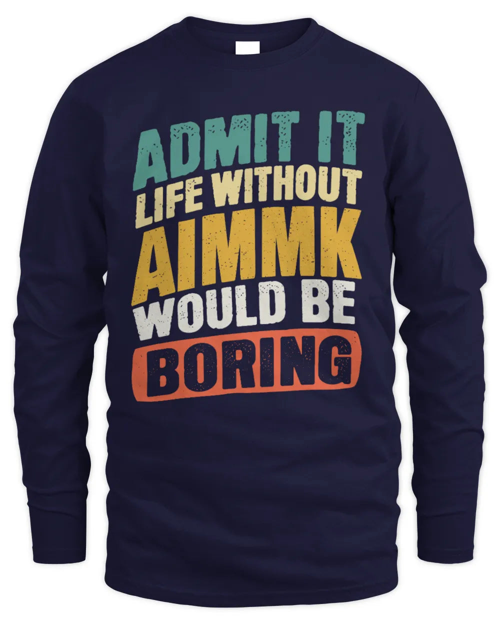AIMMK TP88-K4-229
Personalized Funny Quote Apparel “Life Without NAME Would Be Boring” - Men's Long Sleeved T-Shirt - Navy