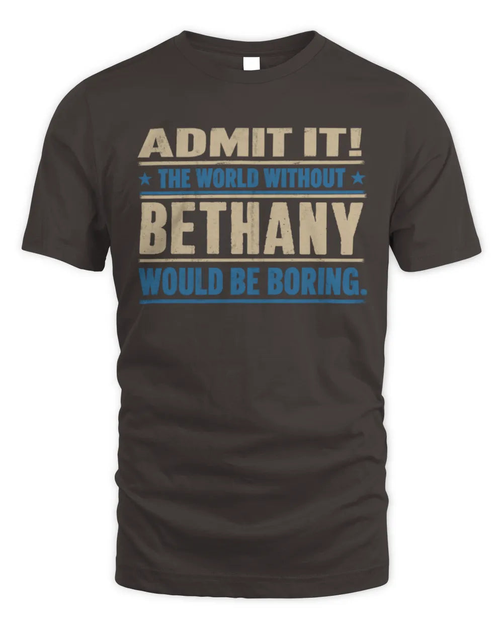 BETHANY TP68-K2-968 – Personalized Funny Quote Apparel “The World Without NAME Would Be Boring” - Unisex Standard T-Shirt - Dark Chocolate