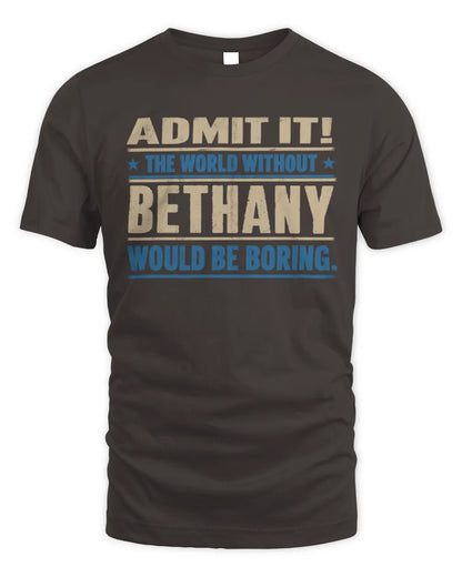 BETHANY TP68-K2-968 – Personalized Funny Quote Apparel “The World Without NAME Would Be Boring” - Unisex Standard T-Shirt - Dark Chocolate