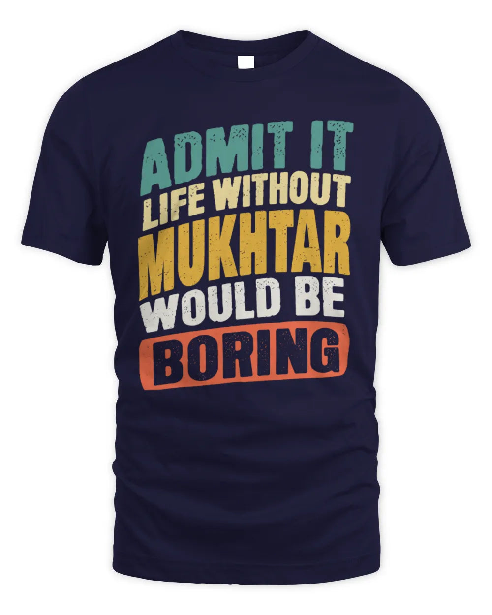 MUKHTAR TP88-K4-229
Personalized Funny Quote Apparel “Life Without NAME Would Be Boring” - Unisex Standard T-Shirt - Navy
