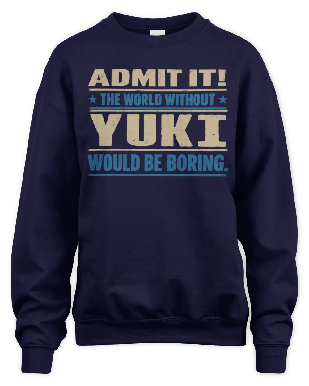 YUKI TP68-K2-968 – Personalized Funny Quote Apparel “The World Without NAME Would Be Boring” - Unisex Sweatshirt - Navy