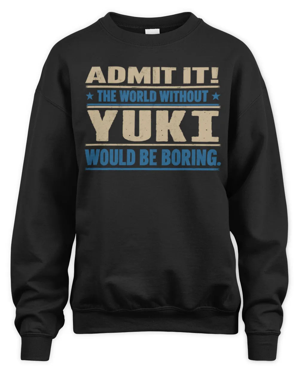 YUKI TP68-K2-968 – Personalized Funny Quote Apparel “The World Without NAME Would Be Boring” - Unisex Sweatshirt - Black