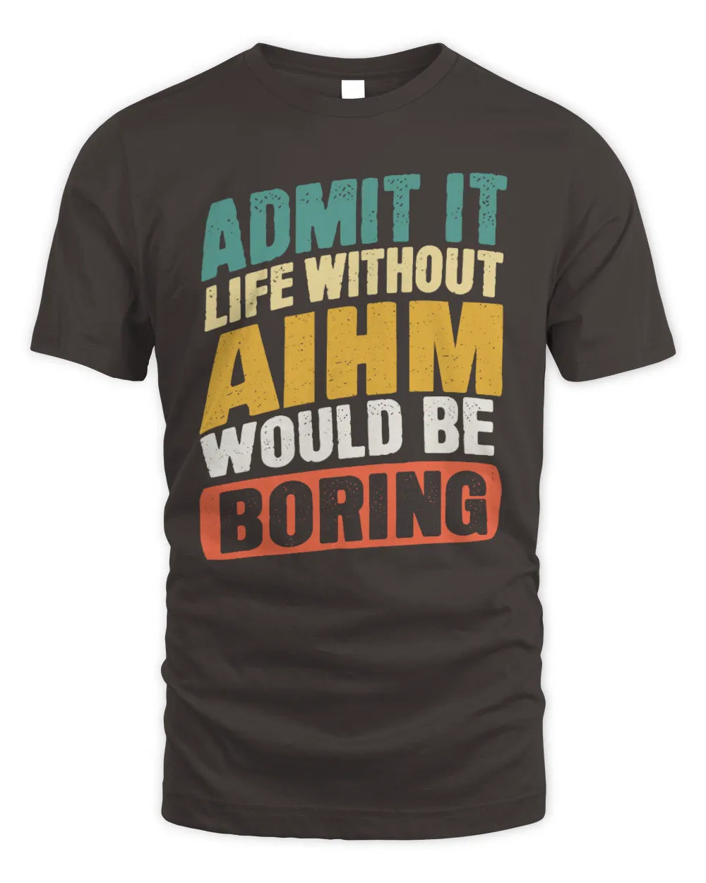 AIHM TP88-K4-229
Personalized Funny Quote Apparel “Life Without NAME Would Be Boring” - Unisex Standard T-Shirt - Dark Chocolate