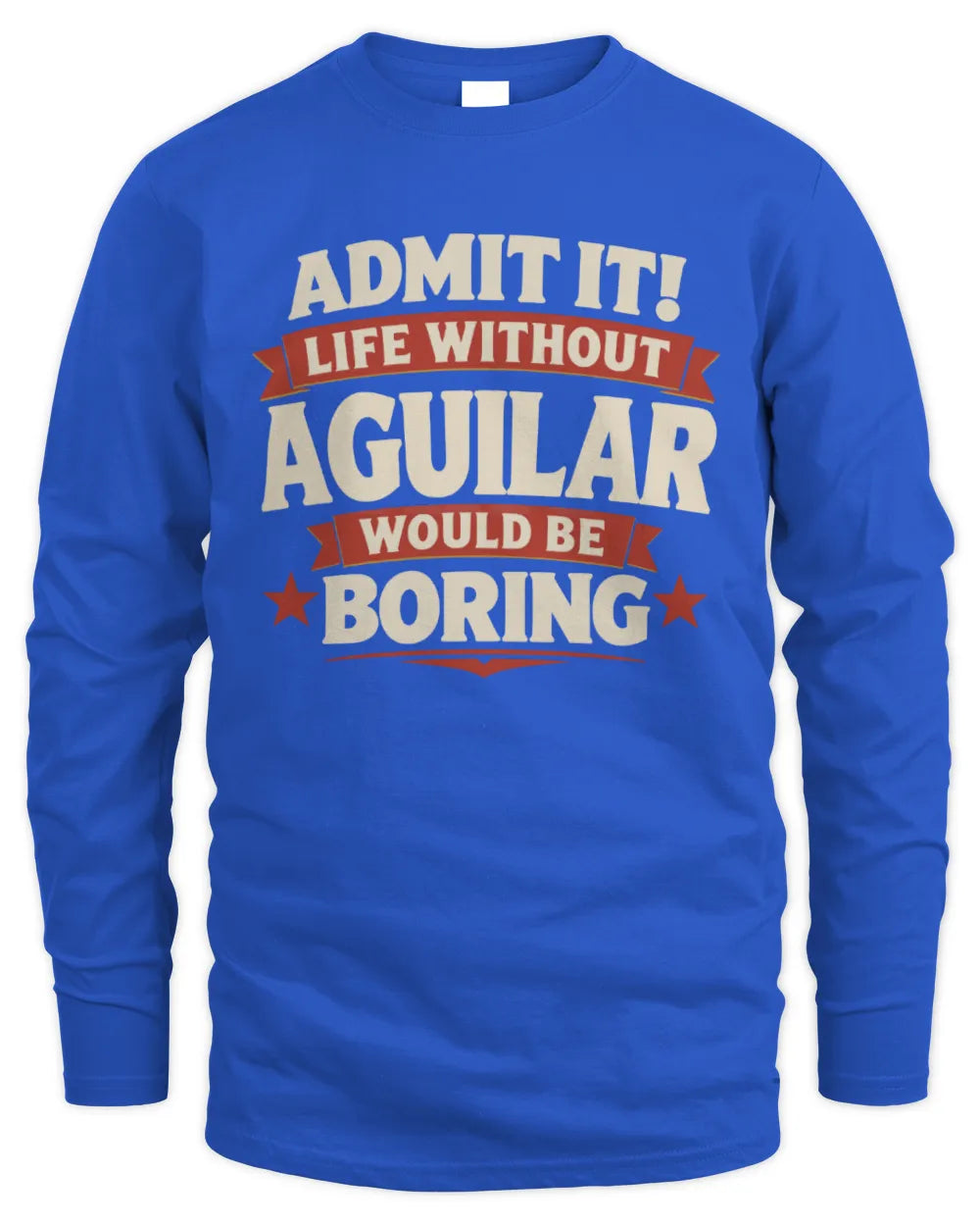 AGUILAR P4 KT003 Personalized Funny Quote Apparel “Life Without NAME Would Be Boring” - Men's Long Sleeved T-Shirt - Royal