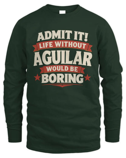 AGUILAR P4 KT003 Personalized Funny Quote Apparel “Life Without NAME Would Be Boring” - Men's Long Sleeved T-Shirt - Forest Green