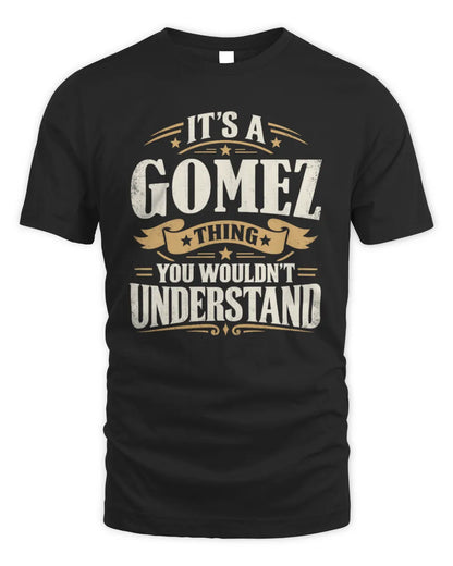 GOMEZ P08 TH51 - Personalized “It’s a/an [NAME] Thing – You Wouldn’t Understand” Shirt - Unisex Standard T-Shirt - Black