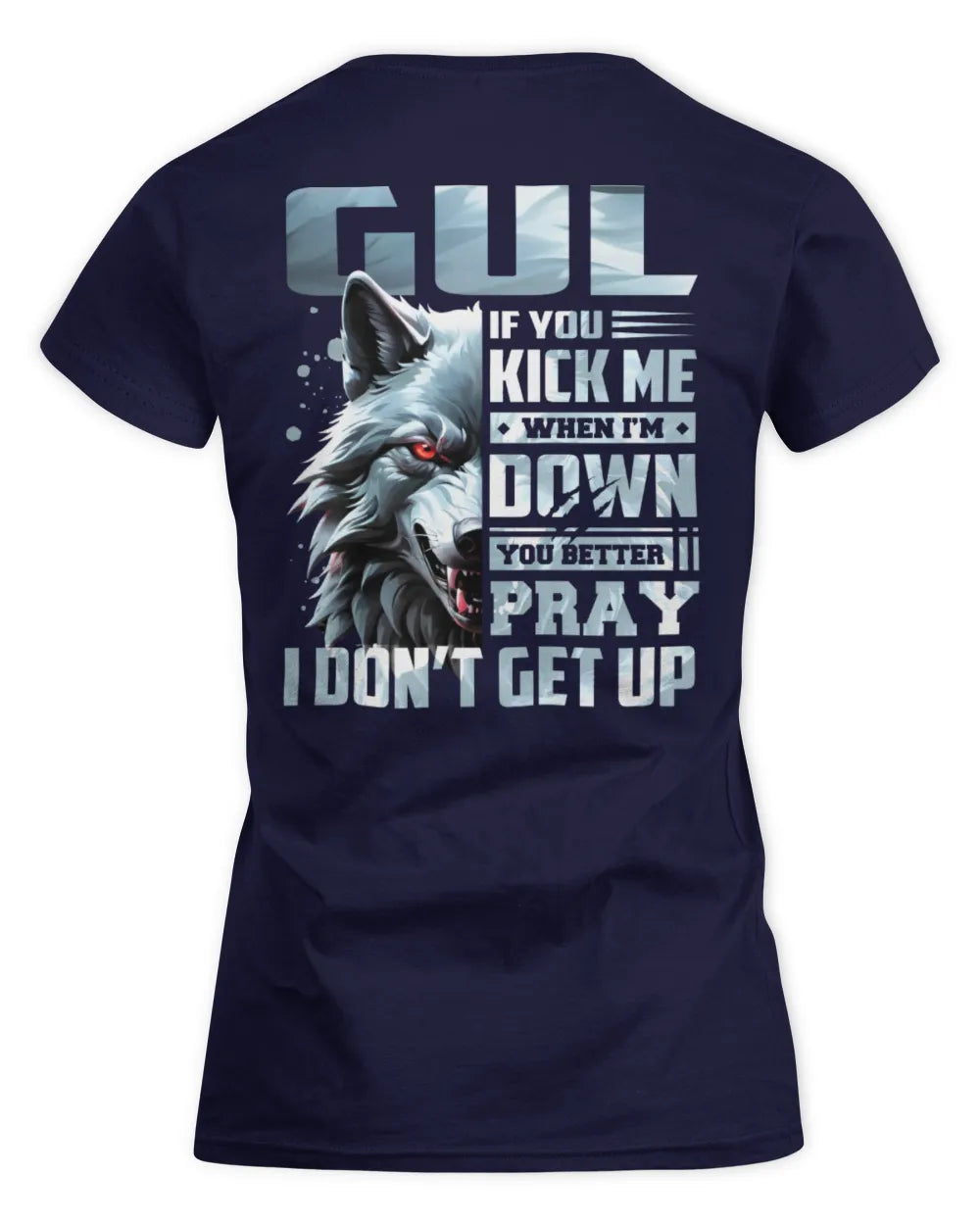 GUL AP62-K4-666 - Personalized Fierce Wolf Quote Apparel “If You Kick Me When I’m Down, You Better Pray I Don’t Get Up” - Women's Standard T-Shirt - Navy