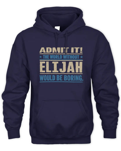 ELIJAH TP68-K2-968 – Personalized Funny Quote Apparel “The World Without NAME Would Be Boring” - Unisex Hoodie - Navy