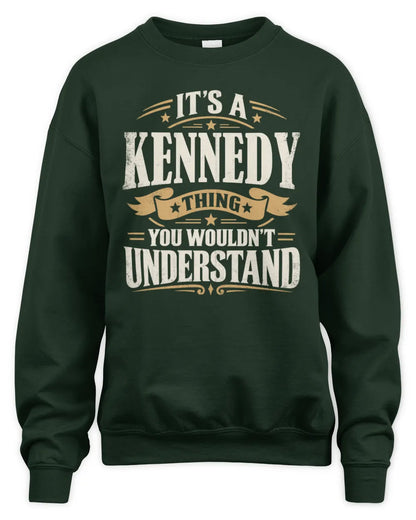 KENNEDY P08 TH51 - Personalized “It’s a/an [NAME] Thing – You Wouldn’t Understand” Shirt - Unisex Sweatshirt - Forest Green