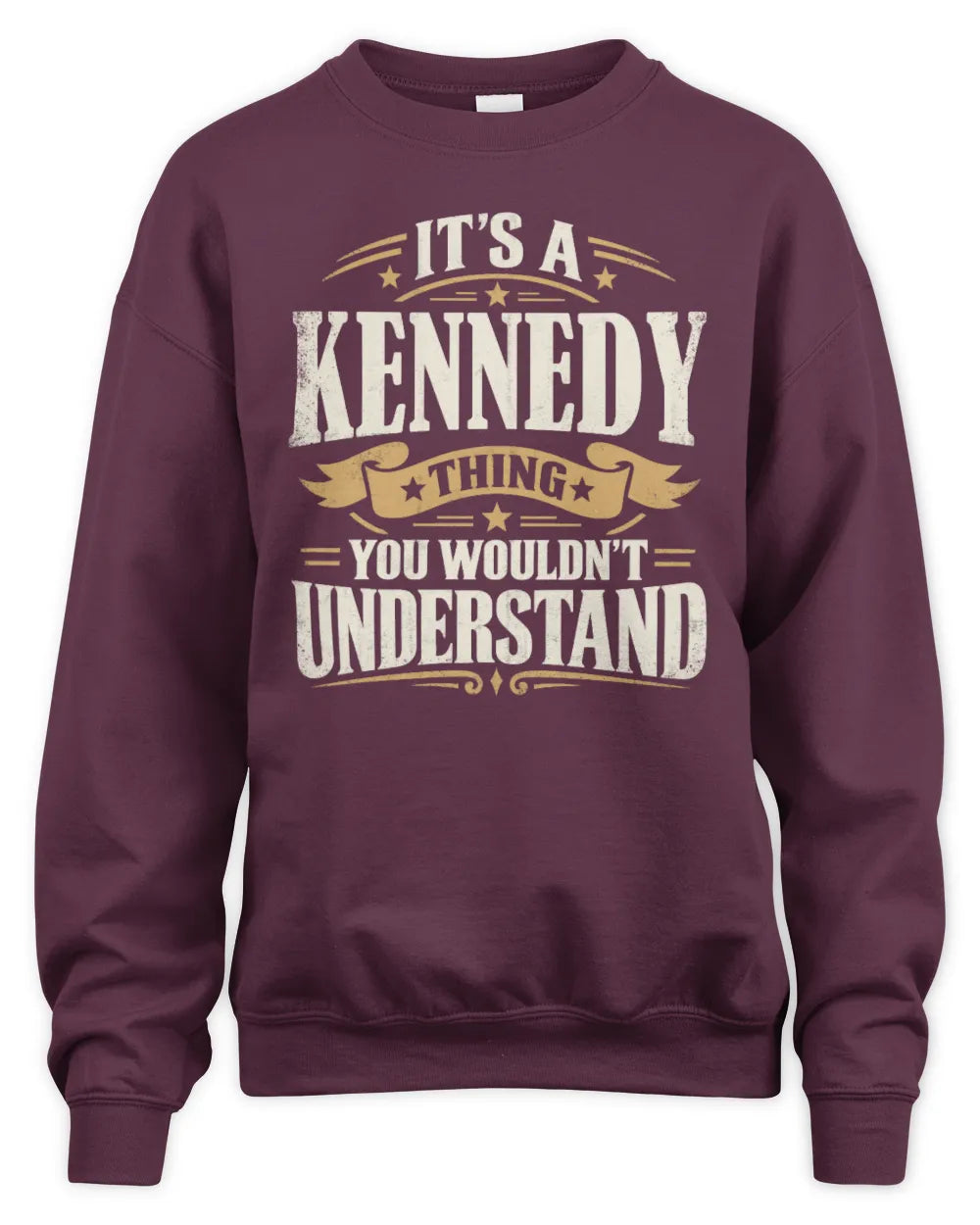 KENNEDY P08 TH51 - Personalized “It’s a/an [NAME] Thing – You Wouldn’t Understand” Shirt - Unisex Sweatshirt - Maroon