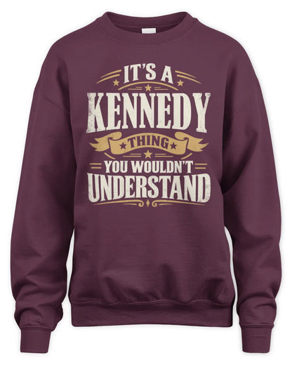 KENNEDY P08 TH51 - Personalized “It’s a/an [NAME] Thing – You Wouldn’t Understand” Shirt - Unisex Sweatshirt - Maroon