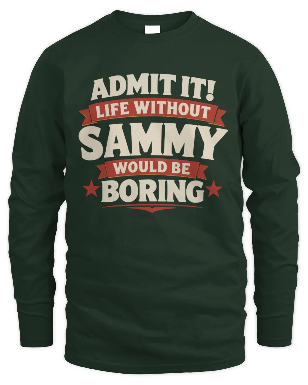 SAMMY P4 KT003 Personalized Funny Quote Apparel “Life Without NAME Would Be Boring” - Men's Long Sleeved T-Shirt - Forest Green