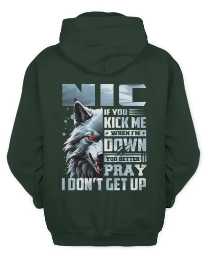 NIC AP62-K4-666 - Personalized Fierce Wolf Quote Apparel “If You Kick Me When I’m Down, You Better Pray I Don’t Get Up” - Unisex Hoodie - Forest Green