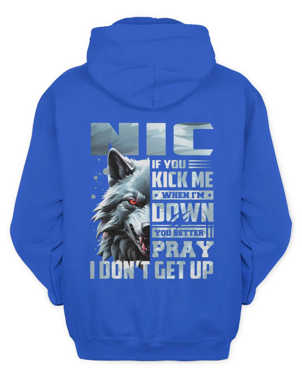 NIC AP62-K4-666 - Personalized Fierce Wolf Quote Apparel “If You Kick Me When I’m Down, You Better Pray I Don’t Get Up” - Unisex Hoodie - Royal