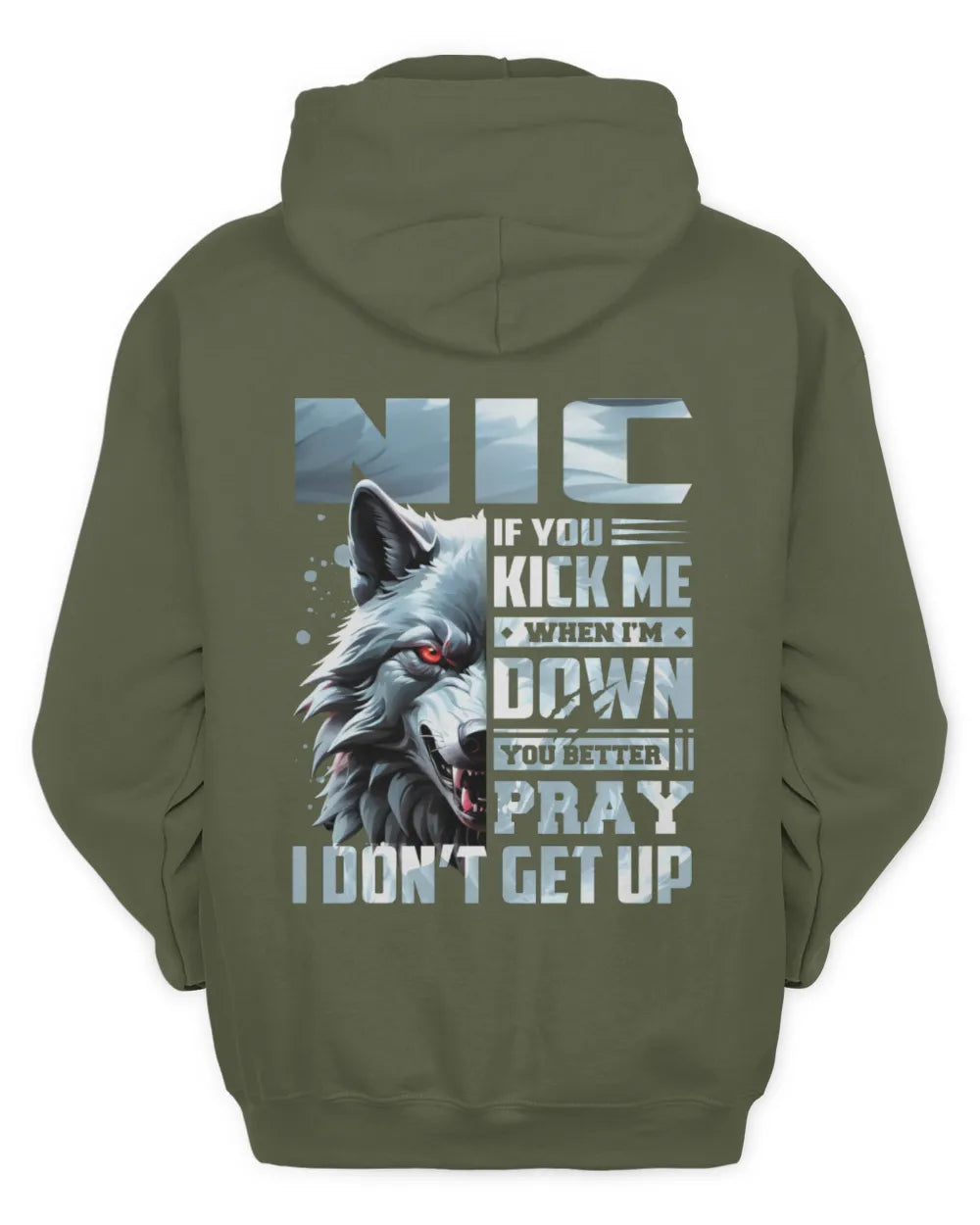 NIC AP62-K4-666 - Personalized Fierce Wolf Quote Apparel “If You Kick Me When I’m Down, You Better Pray I Don’t Get Up” - Unisex Hoodie - Military Green