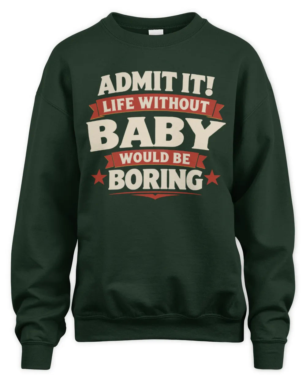 BABY P4 KT003 Personalized Funny Quote Apparel “Life Without NAME Would Be Boring” - Unisex Sweatshirt - Forest Green