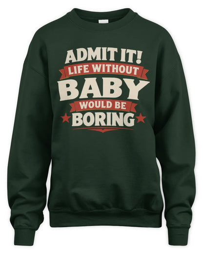 BABY P4 KT003 Personalized Funny Quote Apparel “Life Without NAME Would Be Boring” - Unisex Sweatshirt - Forest Green