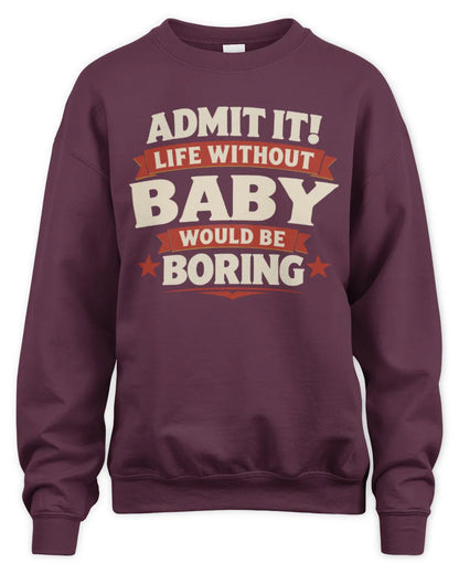BABY P4 KT003 Personalized Funny Quote Apparel “Life Without NAME Would Be Boring” - Unisex Sweatshirt - Maroon