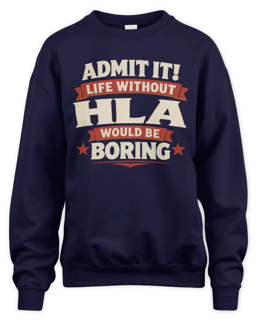 HLA P4 KT003 Personalized Funny Quote Apparel “Life Without NAME Would Be Boring” - Unisex Sweatshirt - Navy