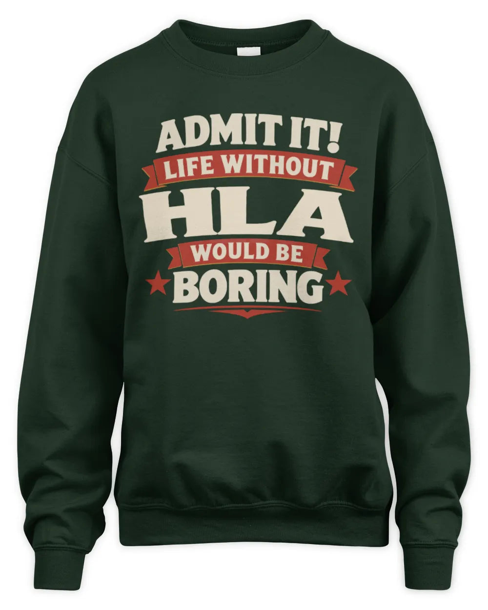 HLA P4 KT003 Personalized Funny Quote Apparel “Life Without NAME Would Be Boring” - Unisex Sweatshirt - Forest Green