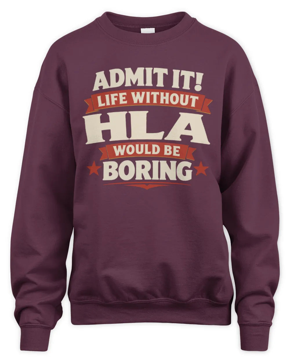 HLA P4 KT003 Personalized Funny Quote Apparel “Life Without NAME Would Be Boring” - Unisex Sweatshirt - Maroon