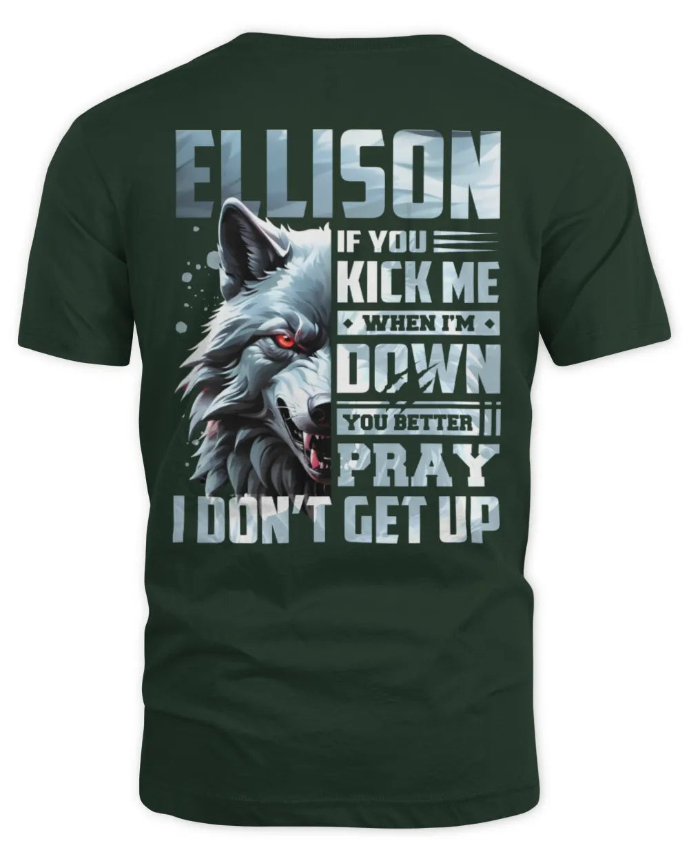 ELLISON AP62-K4-666 - Personalized Fierce Wolf Quote Apparel “If You Kick Me When I’m Down, You Better Pray I Don’t Get Up” - Unisex Standard T-Shirt - Forest Green