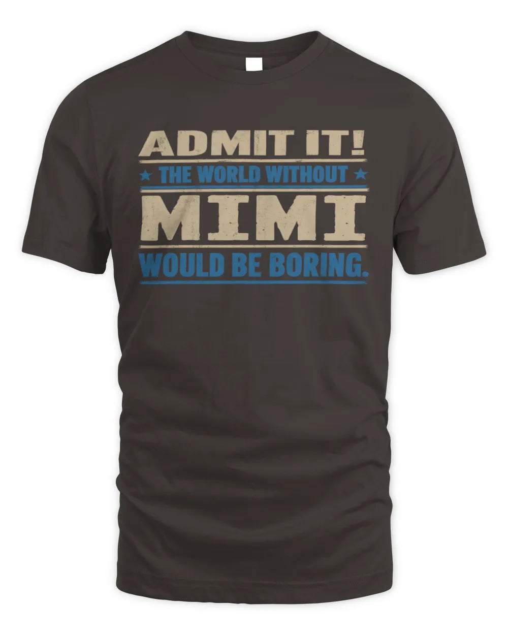 MIMI TP68-K2-968 – Personalized Funny Quote Apparel “The World Without NAME Would Be Boring” - Unisex Standard T-Shirt - Dark Chocolate