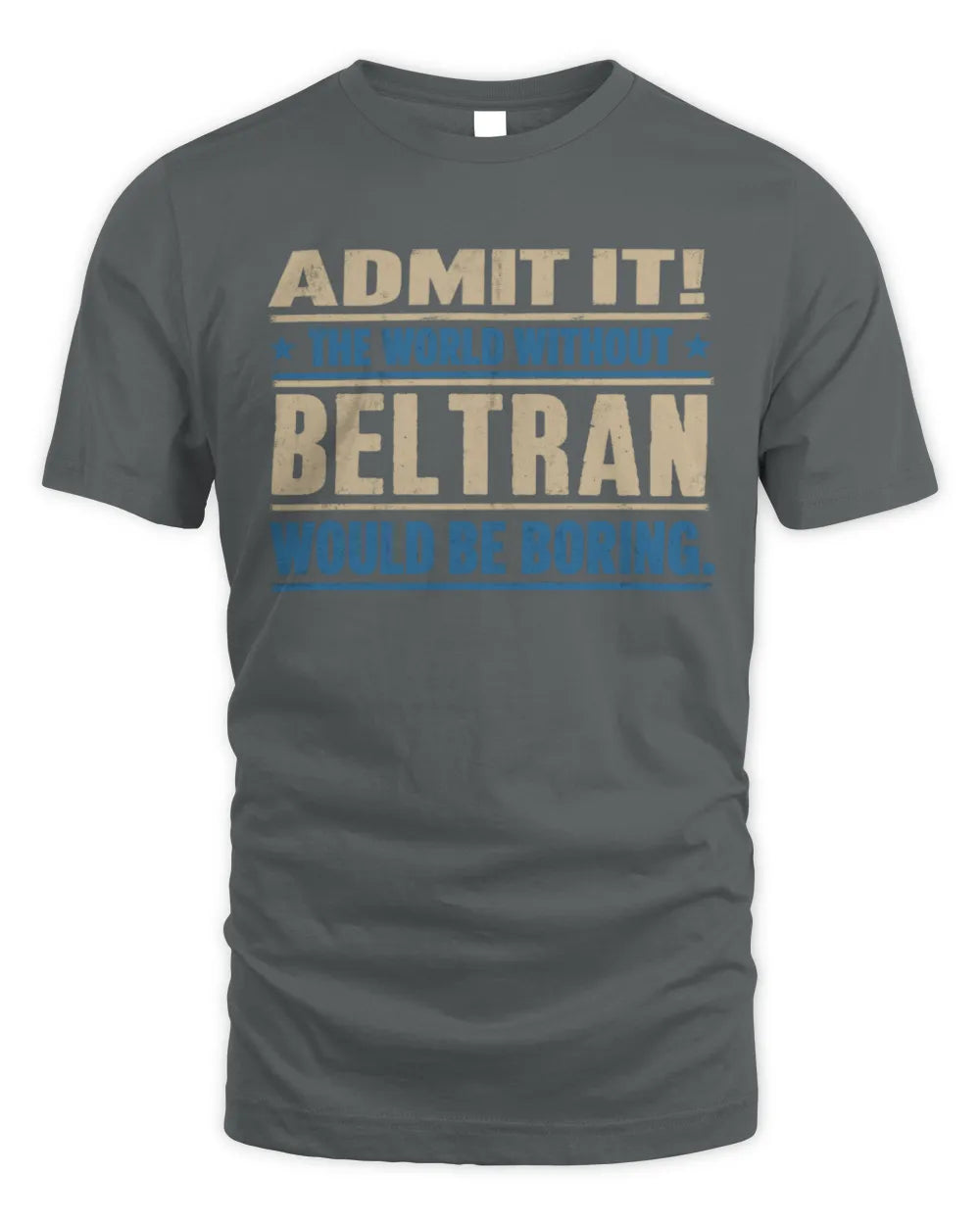 BELTRAN TP68-K2-968 – Personalized Funny Quote Apparel “The World Without NAME Would Be Boring” - Unisex Standard T-Shirt - Charcoal