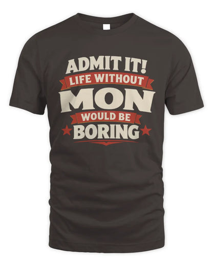 MON P4 KT003 Personalized Funny Quote Apparel “Life Without NAME Would Be Boring” - Unisex Standard T-Shirt - Dark Chocolate