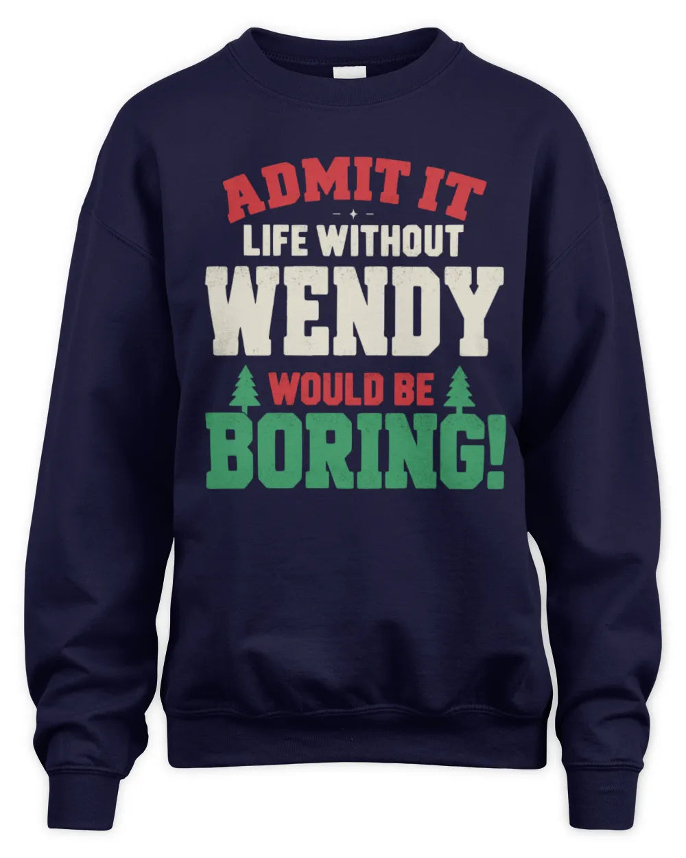 WENDY P5 TH08 Christmas T-Shirt – “Life Without NAME Would Be Boring” - Unisex Sweatshirt - Navy