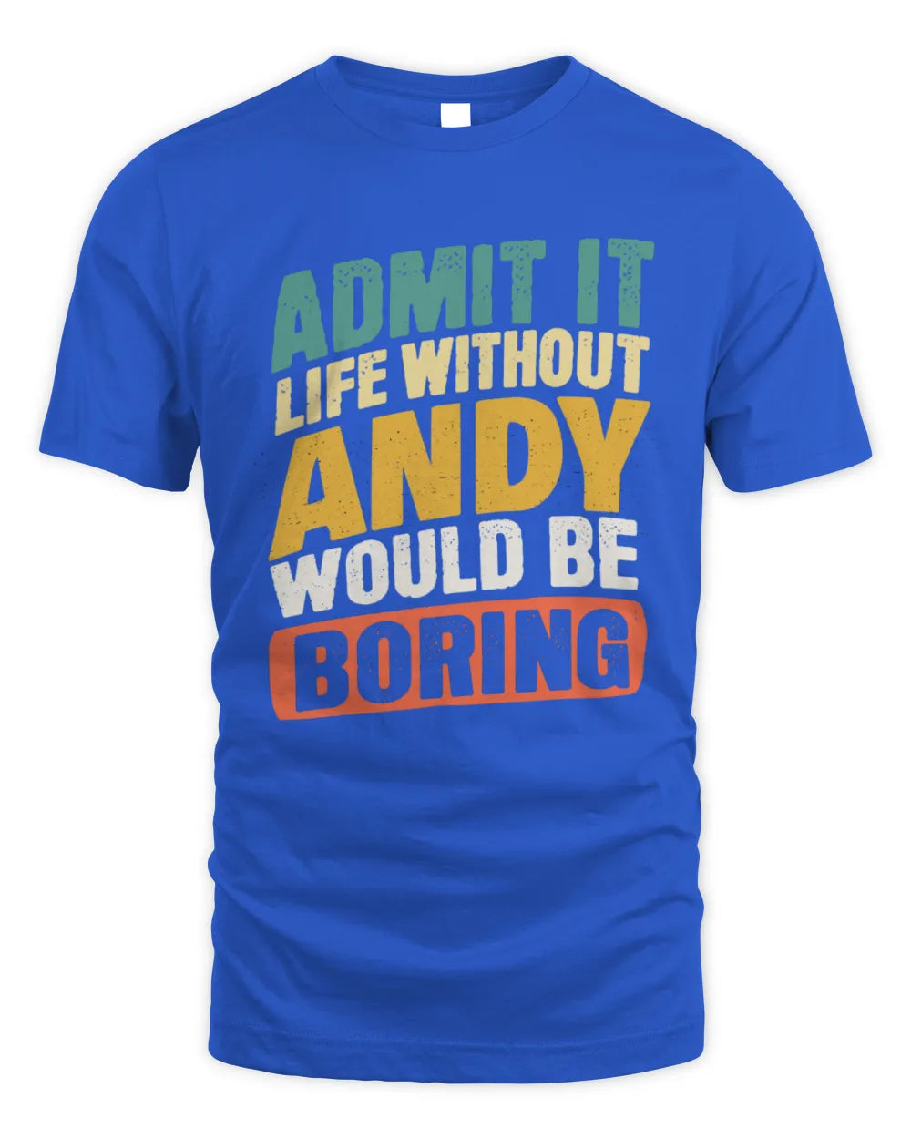 ANDY TP88-K4-229
Personalized Funny Quote Apparel “Life Without NAME Would Be Boring” - Unisex Standard T-Shirt - Royal