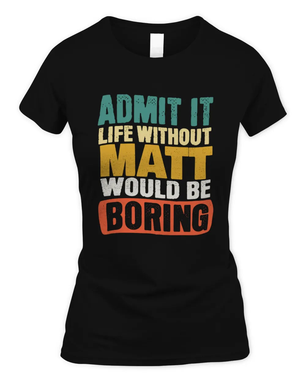MATT TP86-K3-229 Personalized Funny Quote Apparel “Life Without NAME Would Be Boring” - Women's Standard T-Shirt - Black