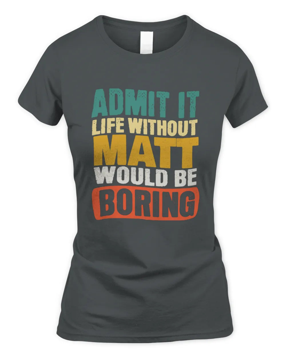 MATT TP86-K3-229 Personalized Funny Quote Apparel “Life Without NAME Would Be Boring” - Women's Standard T-Shirt - Charcoal