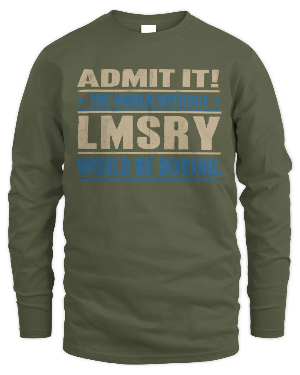 LMSRY TP68-K2-968 – Personalized Funny Quote Apparel “The World Without NAME Would Be Boring” - Men's Long Sleeved T-Shirt - Military Green