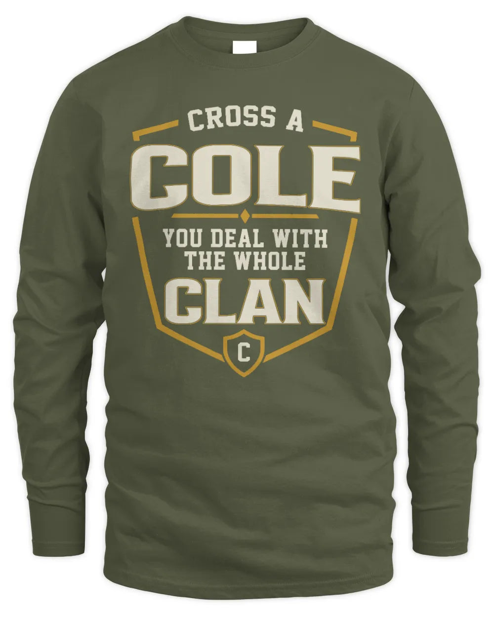 COLE NT1-K008 Cross A/An NAME, You Deal With the Whole Clan | Personalized Vintage T-Shirt - Men's Long Sleeved T-Shirt - Military Green