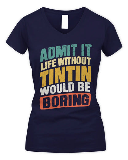 TINTIN TP88-K4-229
Personalized Funny Quote Apparel “Life Without NAME Would Be Boring” - Women's V-Neck T-Shirt - Navy