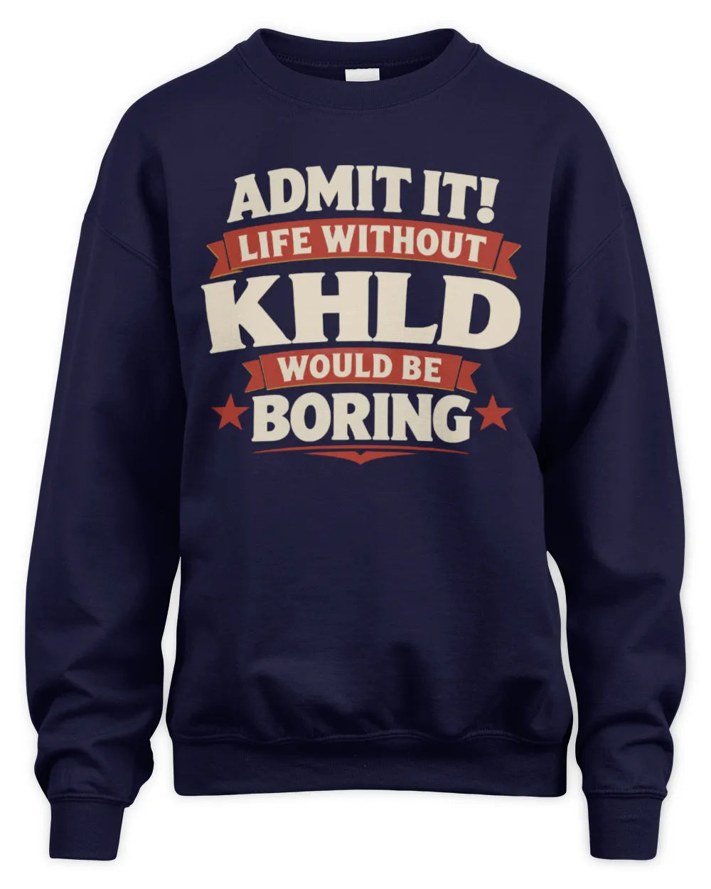 KHLD P4 KT003 Personalized Funny Quote Apparel “Life Without NAME Would Be Boring” - Unisex Sweatshirt - Navy