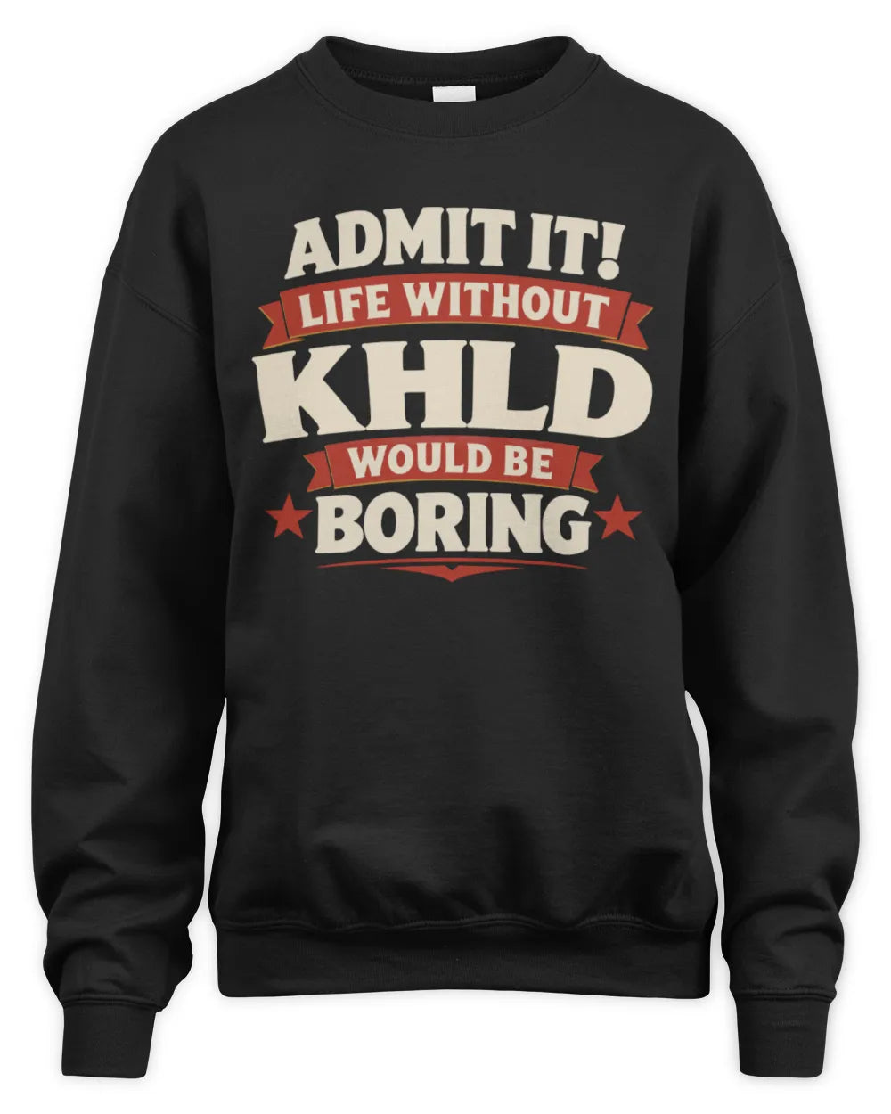 KHLD P4 KT003 Personalized Funny Quote Apparel “Life Without NAME Would Be Boring” - Unisex Sweatshirt - Black