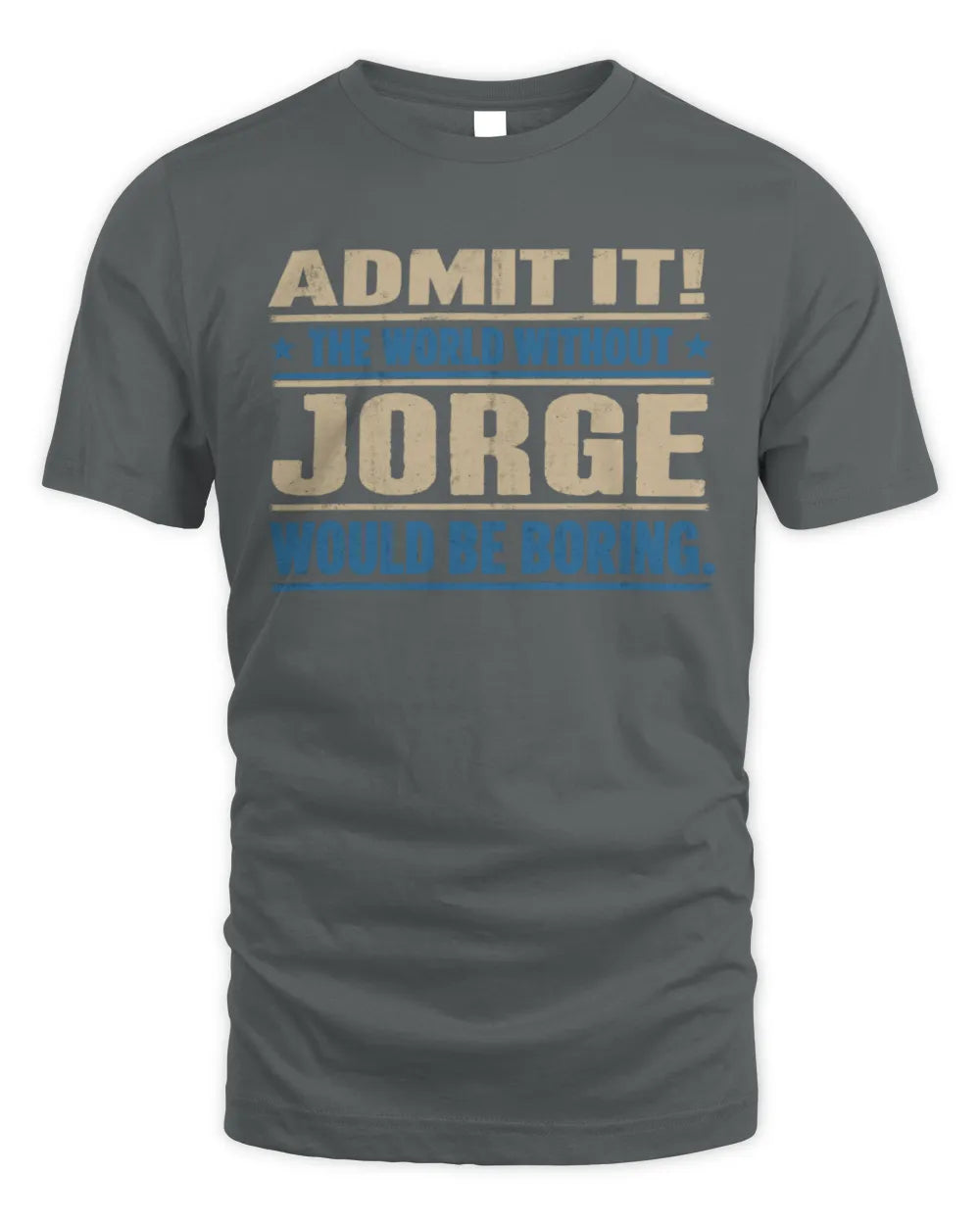 JORGE TP68-K2-968 – Personalized Funny Quote Apparel “The World Without NAME Would Be Boring” - Unisex Standard T-Shirt - Charcoal