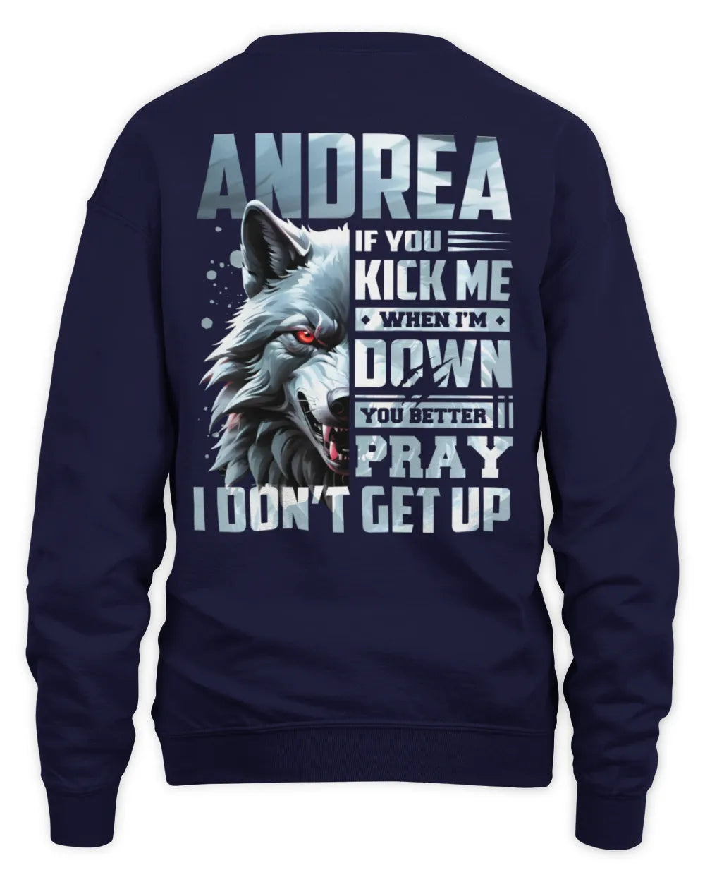 ANDREA AP62-K4-666 - Personalized Fierce Wolf Quote Apparel “If You Kick Me When I’m Down, You Better Pray I Don’t Get Up” - Unisex Sweatshirt - Navy