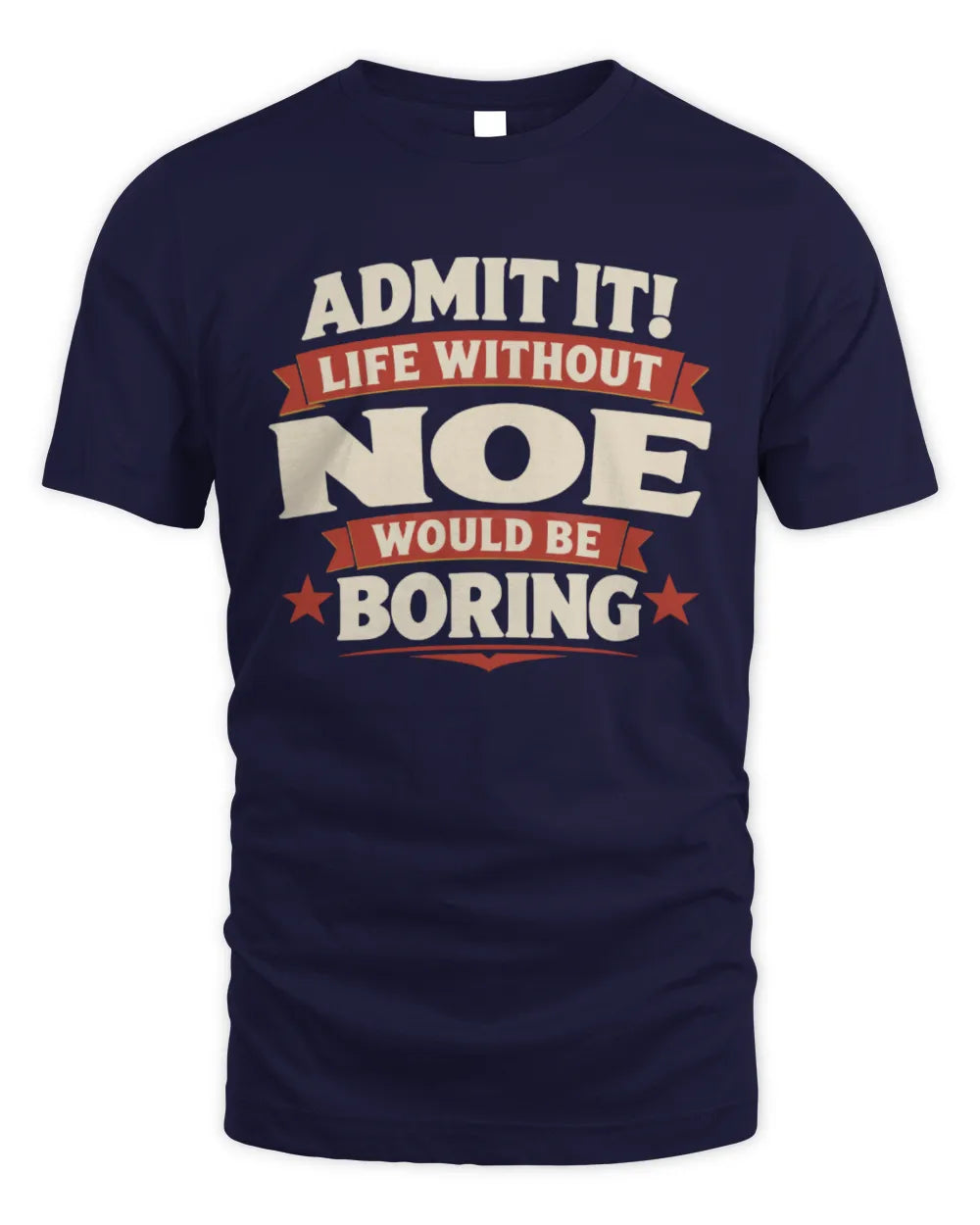 NOE P4 KT003 Personalized Funny Quote Apparel “Life Without NAME Would Be Boring” - Unisex Standard T-Shirt - Navy