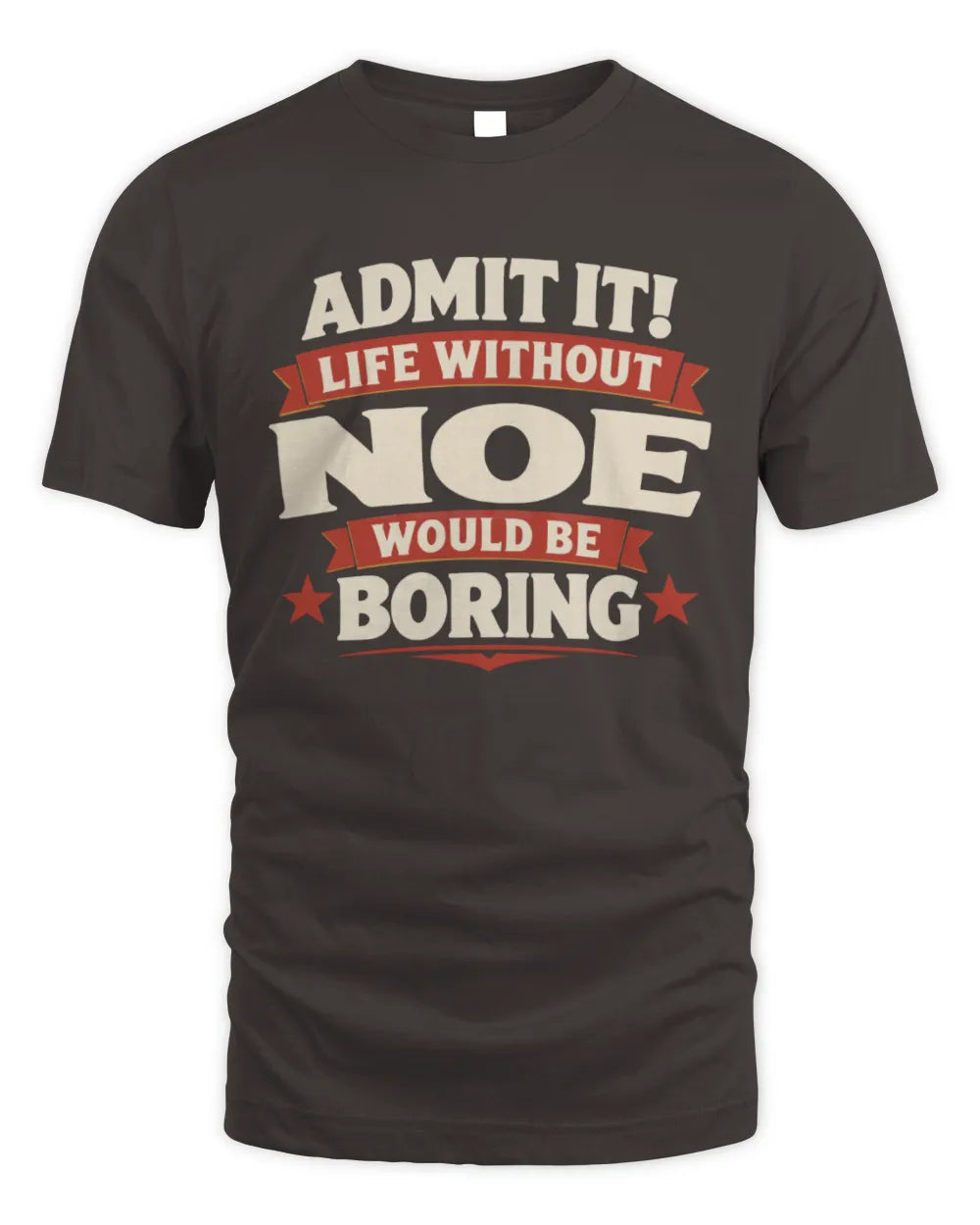 NOE P4 KT003 Personalized Funny Quote Apparel “Life Without NAME Would Be Boring” - Unisex Standard T-Shirt - Dark Chocolate